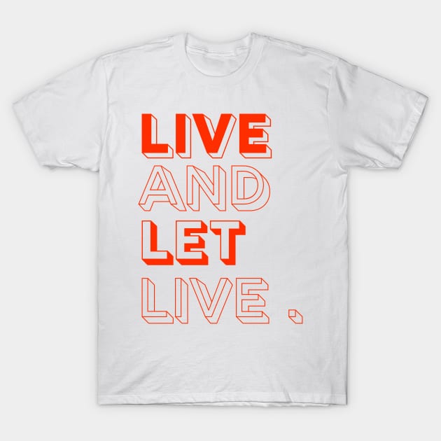 live and let live T-Shirt by stupidpotato1